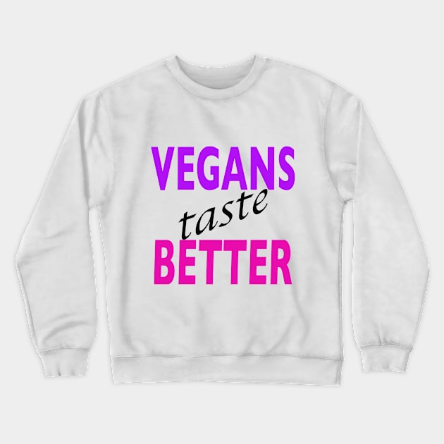 Vegans taste Better Crewneck Sweatshirt by fizzy121design